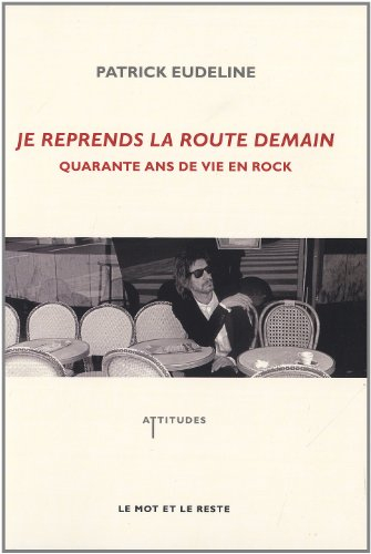 Je reprends la route demain : quarante ans de vie en rock
