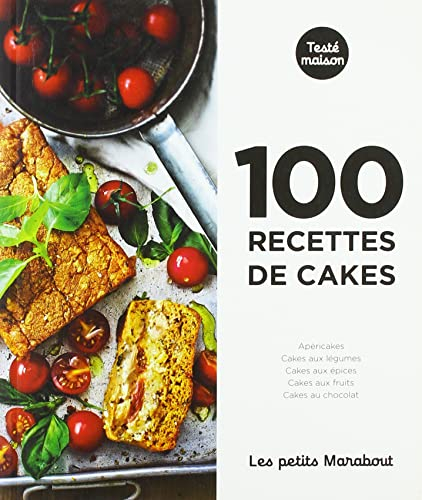 100 recettes de cakes : apéricakes, cakes aux légumes, cakes aux épices, cakes aux fruits, cakes au 