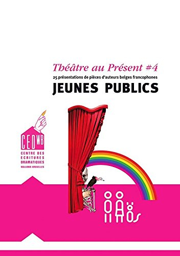 Theatre now. Vol. 4. Youth theatre : presentation of 25 plays by French-speaking Belgian authors