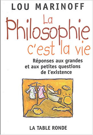 La philosophie, c'est la vie : à ceux qui osent poser des questions et tout spécialement les poser a