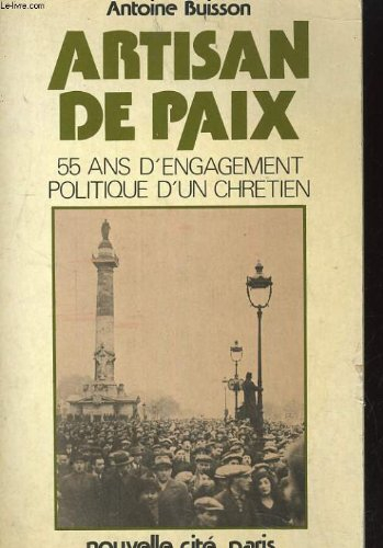 Artisan de paix : 55 ans d'engagement politique d'un chrétien