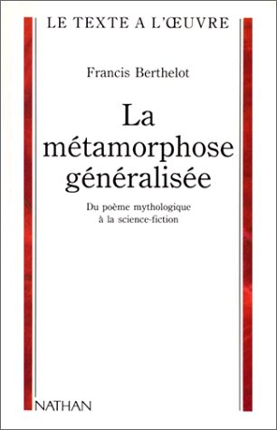 la metamorphose generalisee. du poème mythologique à la science-fiction