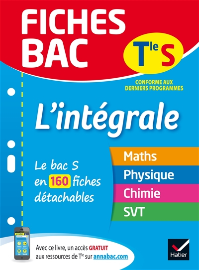 L'intégrale, terminale S : le bac S en 160 fiches détachables : maths, physique chimie, SVT