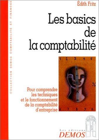 Les basics de la comptabilité : pour comprendre les techniques et le fonctionnement de la comptabili