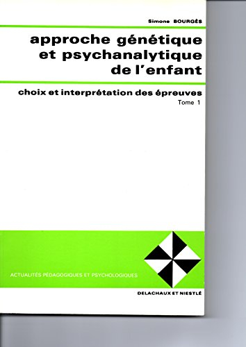 approche génétique et psychanalytique de l'enfant tome  1 : choix et interprétation des épreuves
