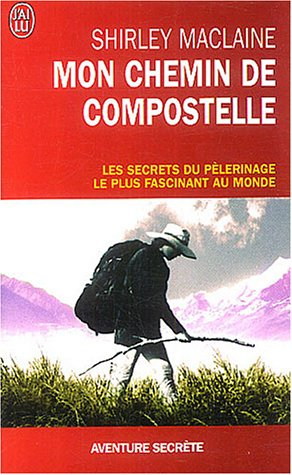 Mon chemin de Compostelle : un voyage de l'esprit : les secrets du pèlerinage le plus fascinant au m