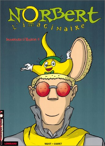 Norbert l'imaginaire. Vol. 1. Imaginaire : 1, raison : 0