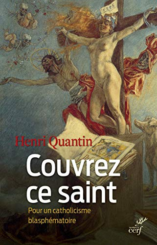 Couvrez ce saint : pour un catholicisme blasphématoire