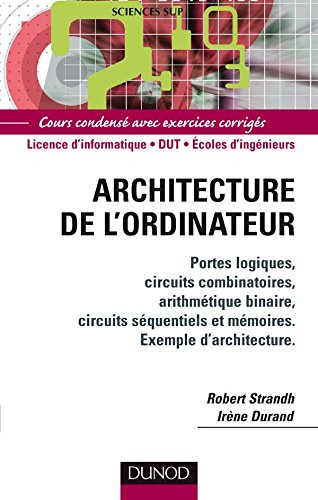 Architecture de l'ordinateur : portes logiques, circuits combinatoires, arithmétique binaire, circui