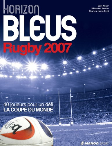 Horizon Bleus rugby 2007 : 40 joueurs pour un défi, la Coupe du monde