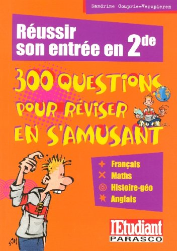 Réussir son entrée en seconde ? : 300 questions pour réviser en s'amusant