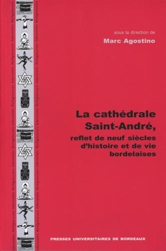 La cathédrale Saint-André, reflet de neuf siècles d'histoire et de vies bordelaises