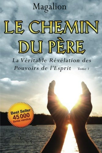 Le Chemin Du Père: La Véritable Révélation Des Pouvoirs De l'Esprit