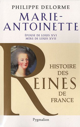 Marie-Antoinette : épouse de Louis XVI, mère de Louis XVII