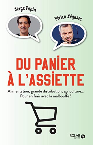 Du panier à l'assiette : alimentation, grande distribution, agriculture... pour en finir avec la mal