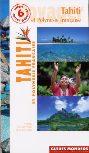 Tahiti et la Polynésie française : Société, Australes, Gambier, Tuamotu, Marquises, île de Pâques