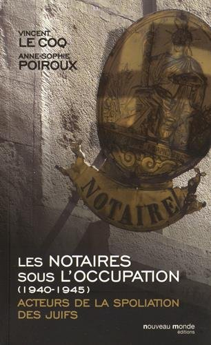Les notaires sous l'Occupation, 1940-1945 : acteurs de la spoliation des Juifs