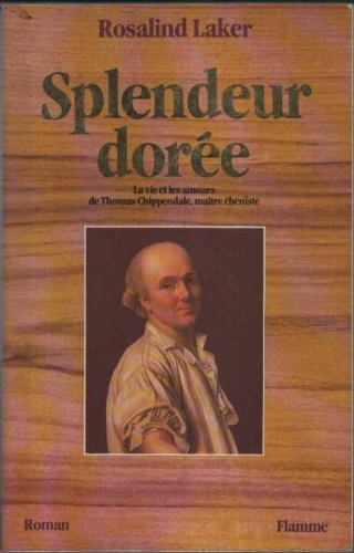 Splendeur dorée : la vie et les amours de Thomas Chippendale, maître ébéniste