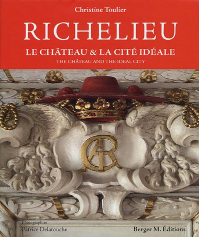 Richelieu : le château & la cité idéale = the château and the ideal city