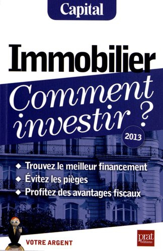 Immobilier, comment investir ? : trouvez le meilleur financement, évitez les pièges, profitez des av