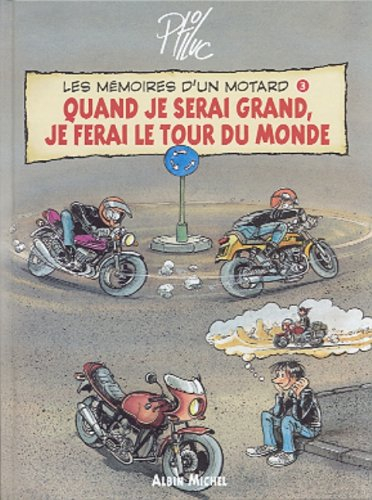 Les mémoires d'un motard. Vol. 3. Quand je serai grand je ferai le tour du monde