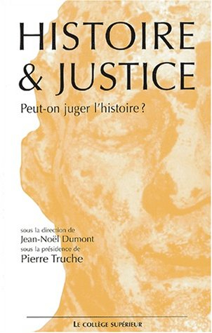 Histoire & justice : peut-on juger l'histoire ? : colloque interdisciplinaire, Lyon, 16-17 novembre 