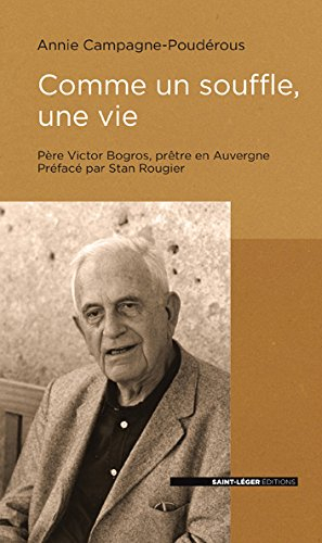 Comme un souffle, une vie : rencontre avec un prêtre auvergnat : le Père Victor Bogros
