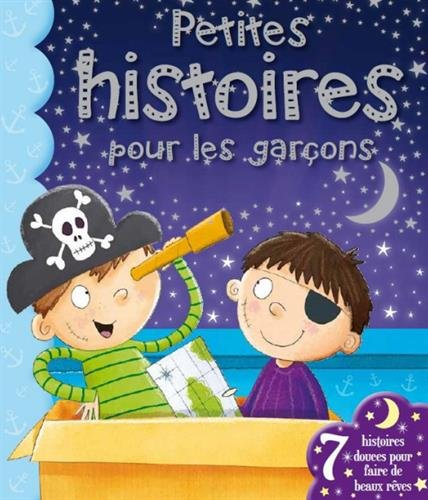Petites histoires pour les garçons : 7 histoires douces pour faire de beaux rêves