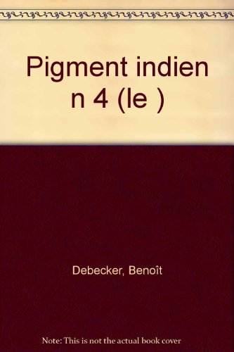 Les Pétules. Vol. 4. Le pigment indien