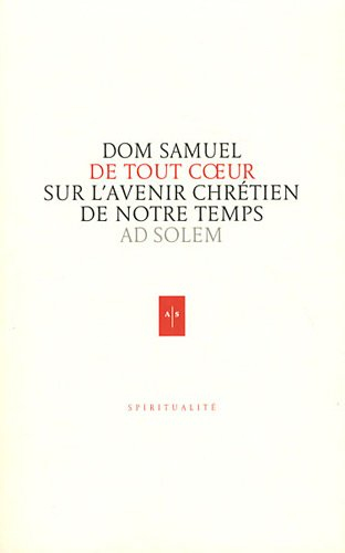 De tout coeur : réflexions d'un moine sur l'avenir chrétien de notre temps