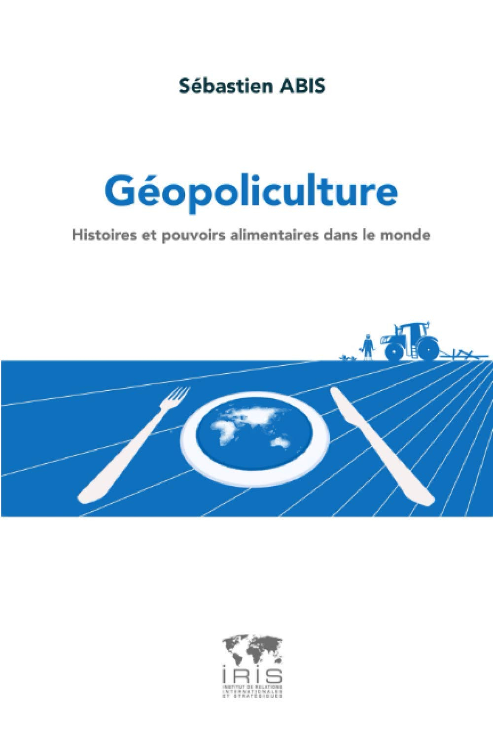 Géopoliculture. Histoires et pouvoirs alimentaires dans le monde