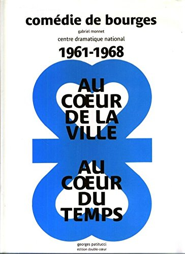 au coeur de la ville, au coeur du temps : comédie de bourges, gabriel monnet, centre dramatique nati