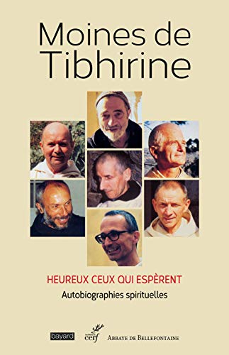 Les écrits de Tibhirine. Vol. 1. Moines de Tibhirine : heureux ceux qui espèrent : autobiographies s