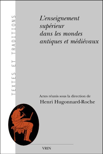 L'enseignement supérieur dans les mondes antiques et médiévaux : aspects institutionnels, juridiques