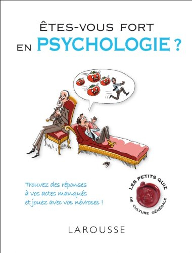 Êtes-vous fort en psychologie ? : trouvez des réponses à vos actes manqués et jouez avec vos névrose