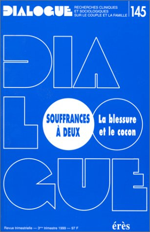 Dialogue, n° 145. Souffrances à deux : la blessure et le cocon