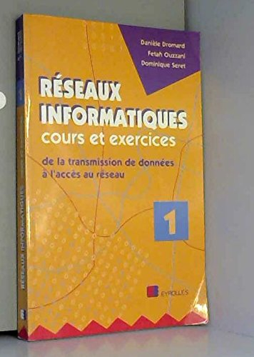 Réseaux informatiques : cours et exercices. Vol. 1. De la transmission de données à l'accès au résea