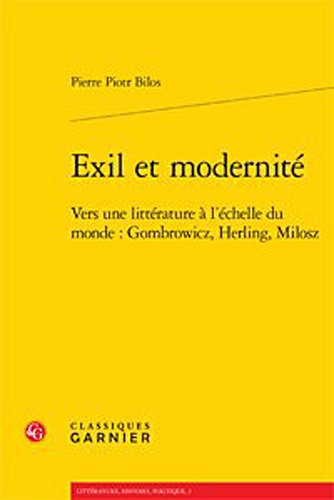 Exil et modernité : vers une littérature à l'échelle du monde : Gombrowicz, Herling, Milosz