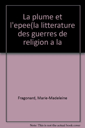 La Plume et l'épée : la littérature des guerres de Religion à la Fronde
