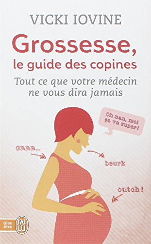 Grossesse, le guide des copines : tout ce que votre médecin ne vous dira jamais