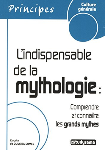 L'indispensable de la mythologie : comprendre et connaître les grands mythes