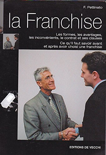 La franchise : les formes, les avantages, les inconvénients, le contrat et ses clauses, ce qu'il fau
