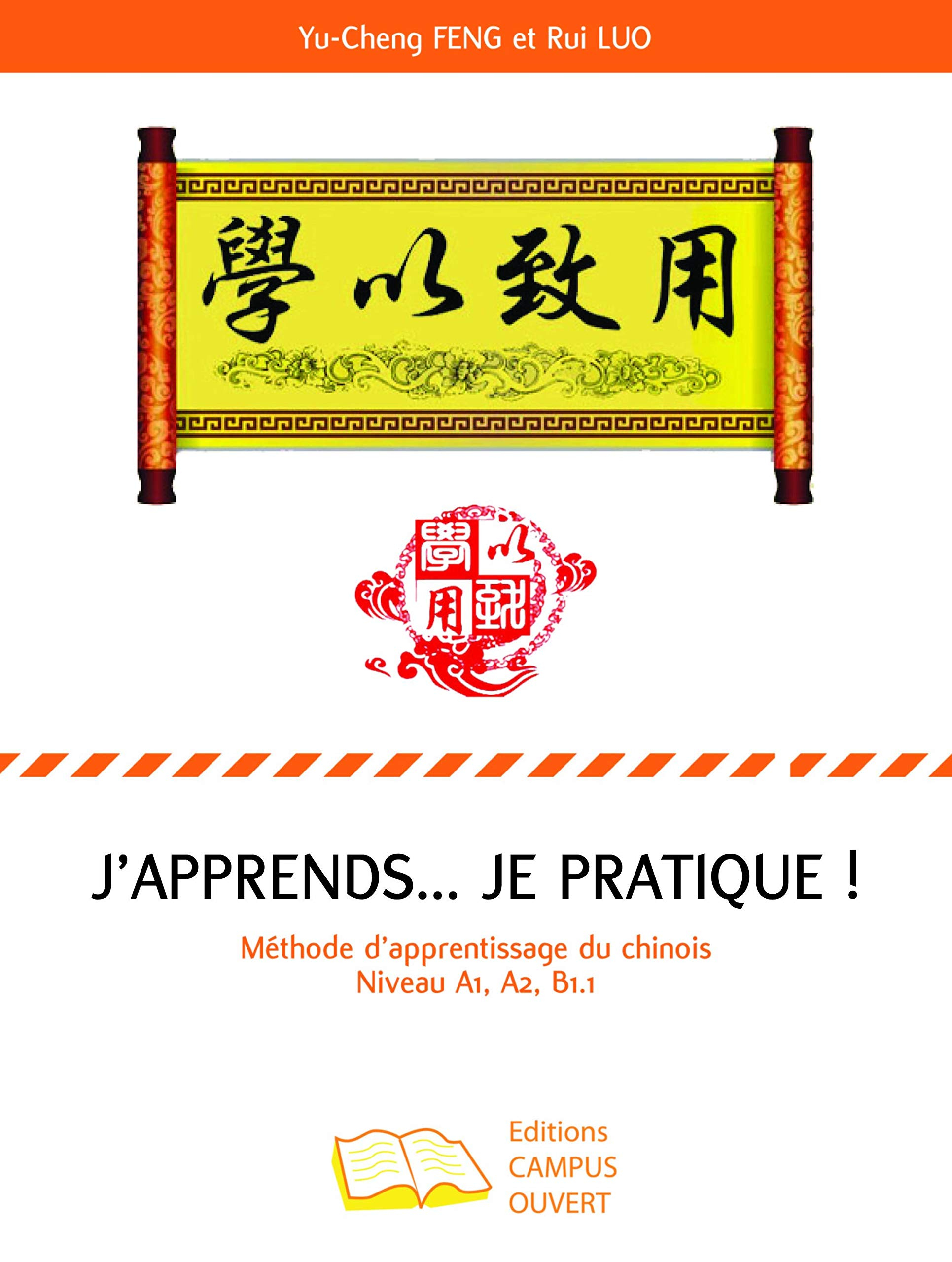 J’apprends… je pratique ! : méthode d’apprentissage du chinois : niveau A1, A2, B1.1