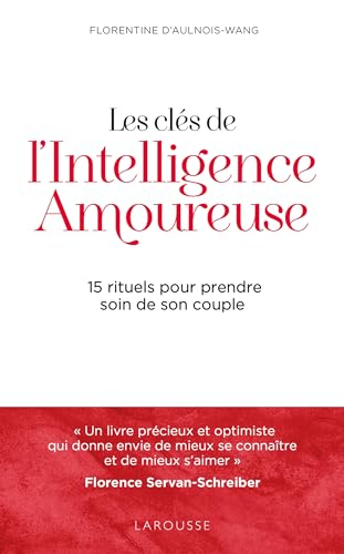 Les clés de l'intelligence amoureuse : 15 rituels pour prendre soin de son couple