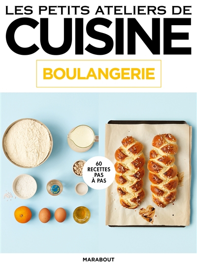 Boulangerie : 60 recettes pas à pas