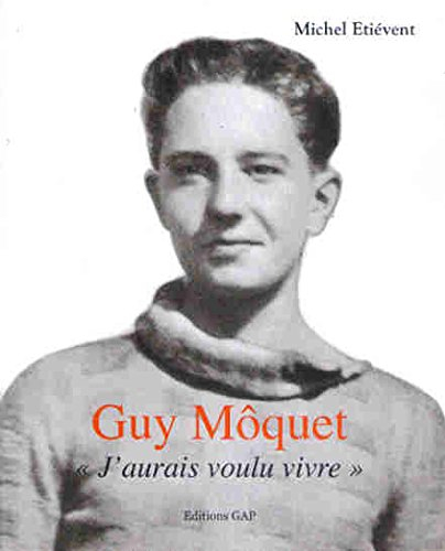 Guy Môquet. J'aurais voulu vivre.