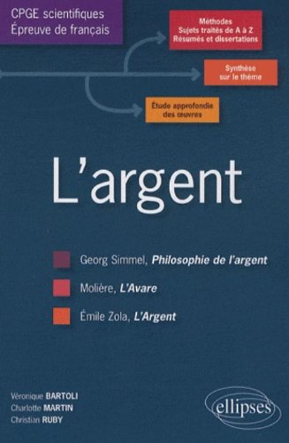 L'argent : Molière, Zola, Simmel : l'épreuve de français, conseils pratiques, corrigés