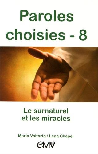 Paroles choisies. Vol. 8. Le surnaturel et les miracles : révélations de Jésus à Maria Valtorta