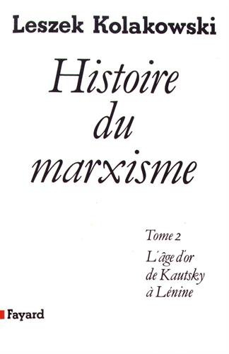 Histoire du marxisme. Vol. 2. L'Age d'or de Kautsky à Lénine