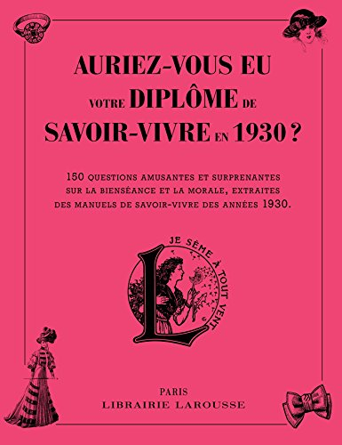 Auriez-vous eu votre diplôme de savoir-vivre en 1930 ? : 150 questions amusantes et surprenantes sur